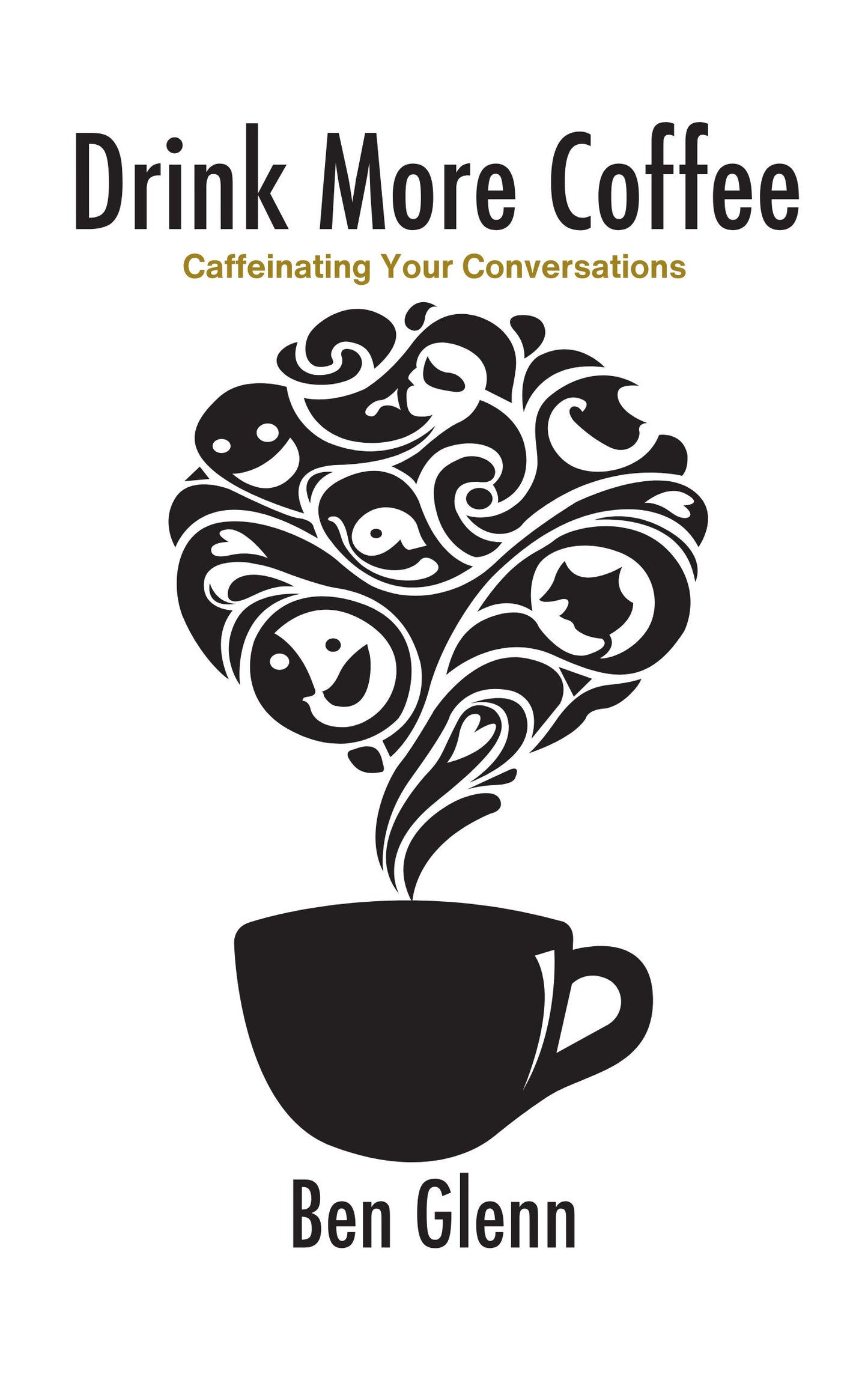 Drink More Coffee : Caffeinated Conversations, Connections, and Community