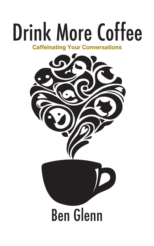 Drink More Coffee : Caffeinated Conversations, Connections, and Community