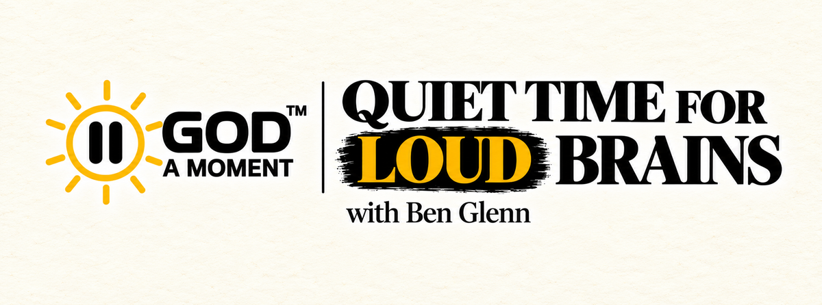 God a Moment. Quiet Time for Loud Brains with Ben Glenn.